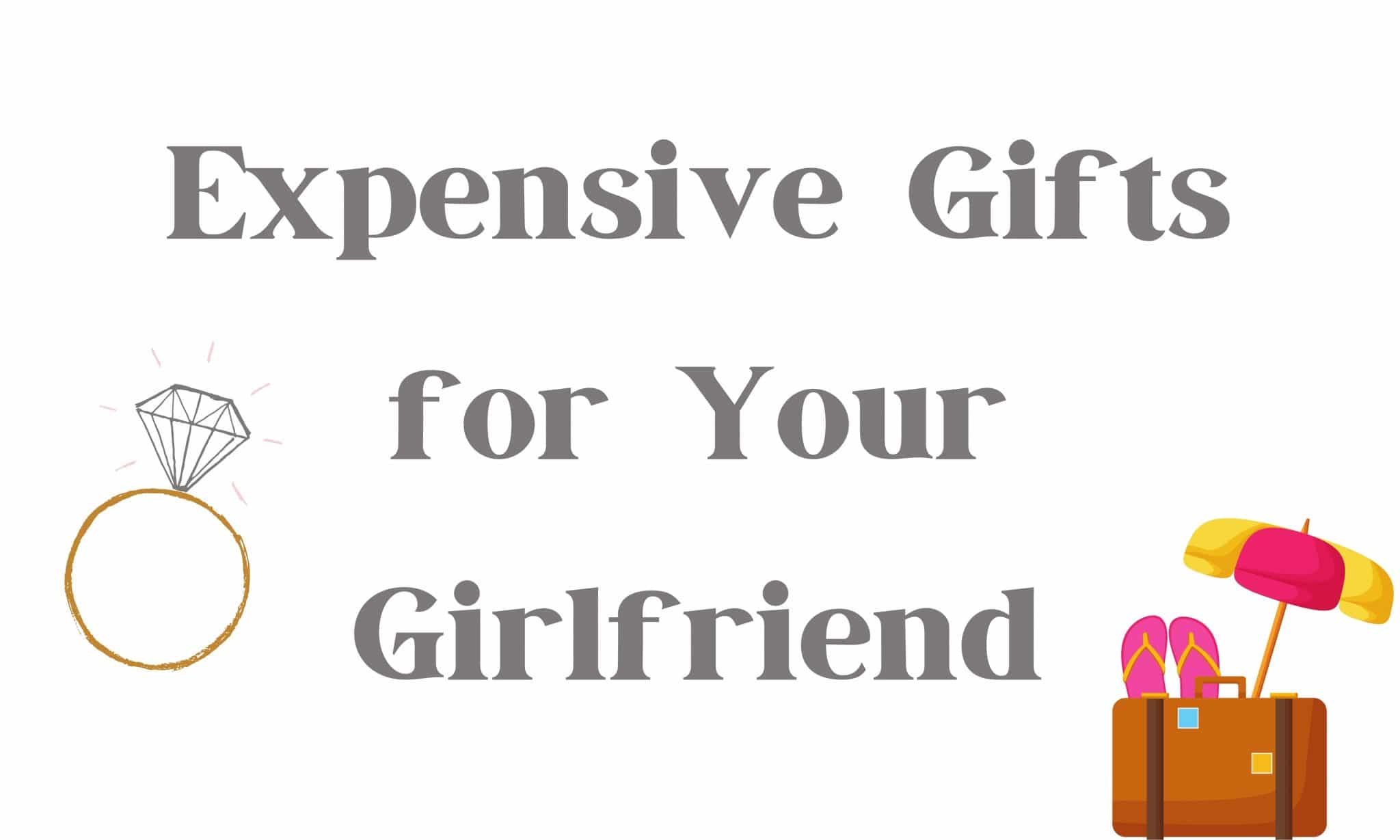 23 Best Expensive Gifts For Your Girlfriend In 2021 | GiftingWho